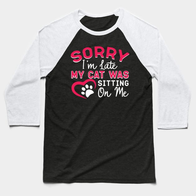 My cat was sitting on me,i'm late-Best Gift idea-Funny quote cat lover Baseball T-Shirt by DaveG Clothing